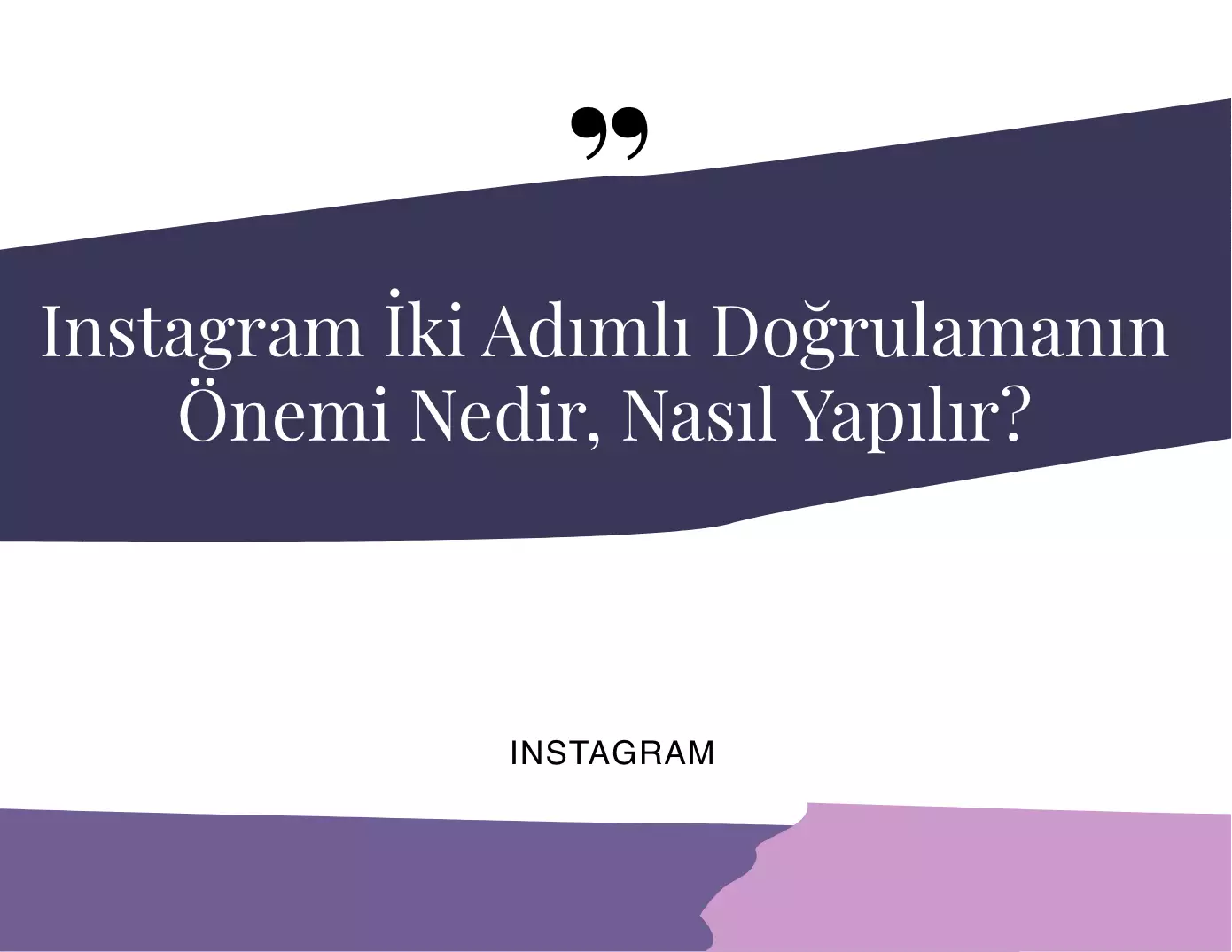 Instagram İki Adımlı Doğrulamanın Önemi Nedir?