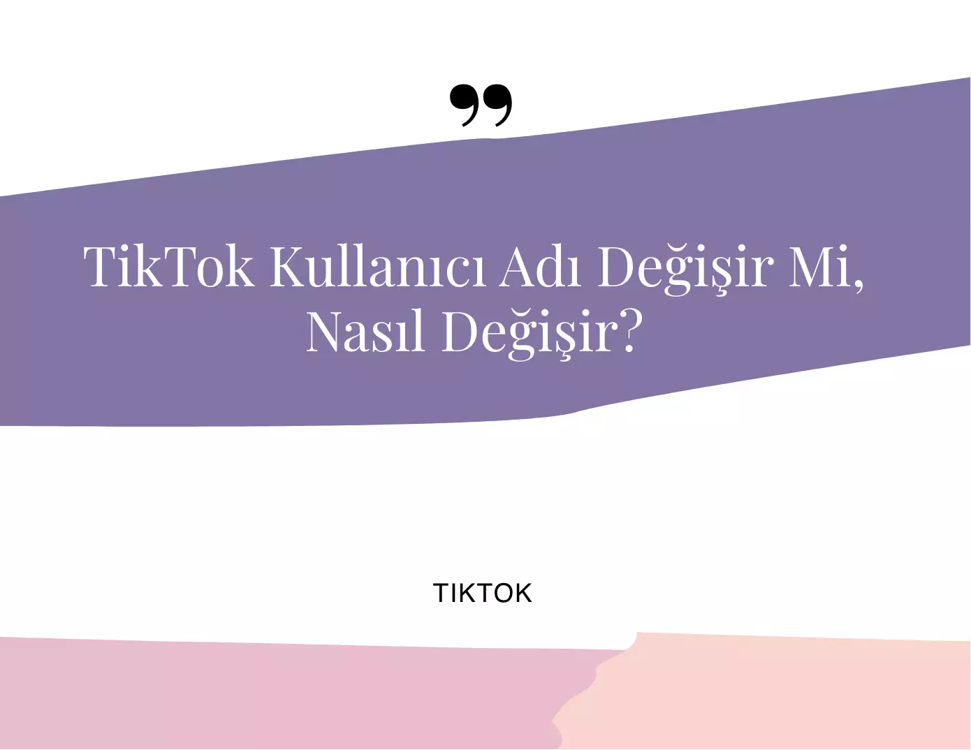 TikTok Kullanıcı Adı Değişir Mi, Nasıl Değişir?