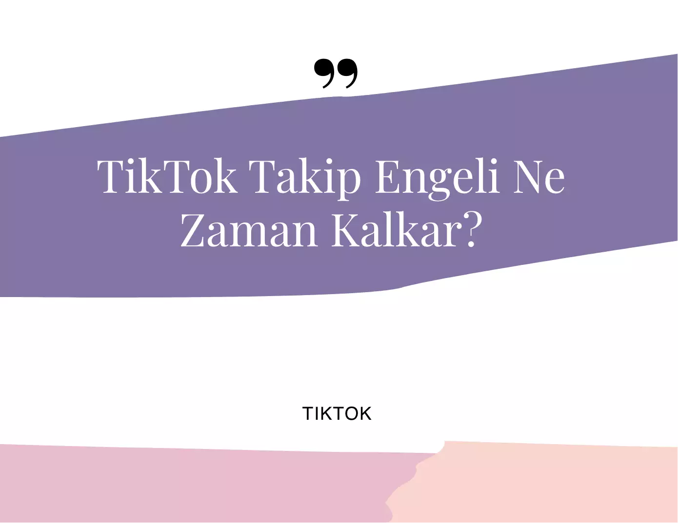 TikTok Takip Engeli Ne Zaman Kalkar?