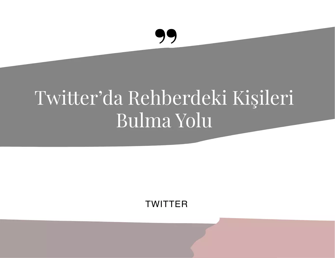 Twitter’da Rehberdeki Kişileri Bulma Yolu